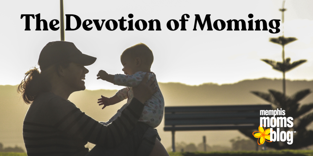 Memphis Moms Blog devotion of being a mom